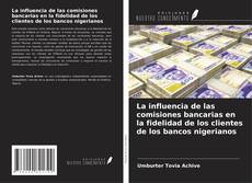 Copertina di La influencia de las comisiones bancarias en la fidelidad de los clientes de los bancos nigerianos