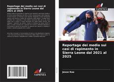Copertina di Reportage dei media sui casi di rapimento in Sierra Leone dal 2021 al 2025