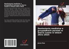 Doniesienia medialne o przypadkach porwań w Sierra Leone w latach 2021-2025的封面