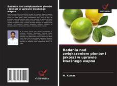 Copertina di Badania nad zwiększeniem plonów i jakości w uprawie kwaśnego wapna