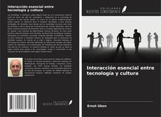 Copertina di Interacción esencial entre tecnología y cultura