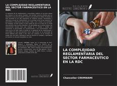 Capa do livro de LA COMPLEJIDAD REGLAMENTARIA DEL SECTOR FARMACÉUTICO EN LA RDC 