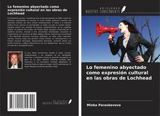 Lo femenino abyectado como expresión cultural en las obras de Lochhead kitap kapağı