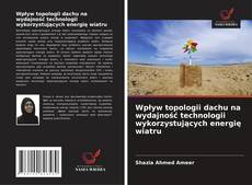 Portada del libro de Wpływ topologii dachu na wydajność technologii wykorzystujących energię wiatru