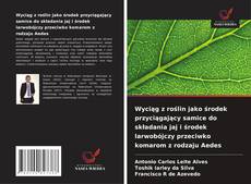 Portada del libro de Wyciąg z roślin jako środek przyciągający samice do składania jaj i środek larwobójczy przeciwko komarom z rodzaju Aedes