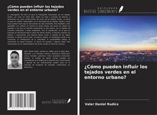Capa do livro de ¿Cómo pueden influir los tejados verdes en el entorno urbano? 