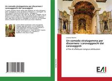 Buchcover von Un comodo stratagemma per discernere i caravaggeschi dai caravaggisti