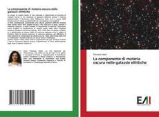 Bookcover of La componente di materia oscura nelle galassie ellittiche