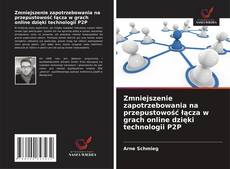 Copertina di Zmniejszenie zapotrzebowania na przepustowość łącza w grach online dzięki technologii P2P