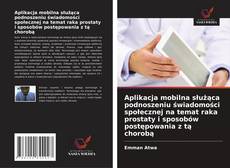 Portada del libro de Aplikacja mobilna służąca podnoszeniu świadomości społecznej na temat raka prostaty i sposobów postępowania z tą chorobą