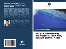 Обложка Analyse, Vermarktung und Potenzial von Chiury-Honig in Jajarko, Nepal