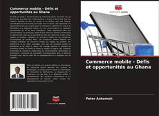 Capa do livro de Commerce mobile - Défis et opportunités au Ghana 