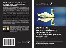 Copertina di Efecto de la suplementación con proteasa en el rendimiento de gallinas ponedoras