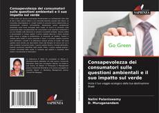 Copertina di Consapevolezza dei consumatori sulle questioni ambientali e il suo impatto sul verde