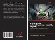 Bookcover of Analizowanie biokatalitycznego aspektu amylazy