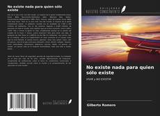 Portada del libro de No existe nada para quien sólo existe