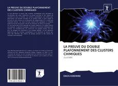 Couverture de LA PREUVE DU DOUBLE PLAFONNEMENT DES CLUSTERS CHIMIQUES