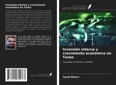 Bookcover of Inversión interna y crecimiento económico en Túnez