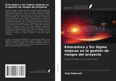 Bookcover of Estocástico y Six Sigma mejoras en la gestión de riesgos del proyecto