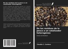 Bookcover of De los residuos de la pesca a un catalizador heterogéneo