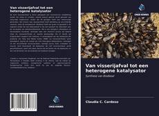 Bookcover of Van visserijafval tot een heterogene katalysator