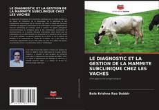 Bookcover of LE DIAGNOSTIC ET LA GESTION DE LA MAMMITE SUBCLINIQUE CHEZ LES VACHES