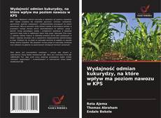 Обложка Wydajność odmian kukurydzy, na które wpływ ma poziom nawozu w KPS