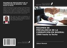 REGIMEN DE PREVALENCIA DE LA CORRUPCIÓN EN NIGERIA: 1960 hasta la fecha kitap kapağı