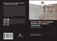 Bookcover of Parlez, dites et comptez. Histoire et mythes à apprendre