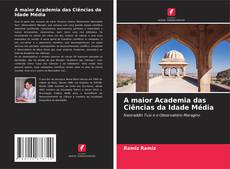 Bookcover of A maior Academia das Ciências da Idade Média