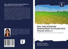 Bookcover of REAL TIME NITROGEN MANAGEMENT IN UPLAND RICE (Oryzae sativa L.).