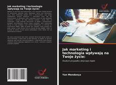 Bookcover of Jak marketing i technologia wpływają na Twoje życie: