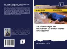 Bookcover of Die Auswirkungen der Polizeiarbeit auf diensthabende Polizeibeamte