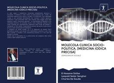 Bookcover of MOLECOLA CLINICA SOCIO-POLITICA. [MEDICINA IODICA PRECISA]