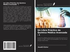 Bookcover of Un Libro Práctico de Química Médica Avanzada - I