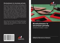 Bookcover of Rivoluzionare la sicurezza privata