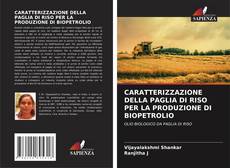 Bookcover of CARATTERIZZAZIONE DELLA PAGLIA DI RISO PER LA PRODUZIONE DI BIOPETROLIO