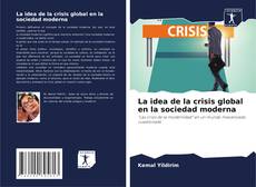 La idea de la crisis global en la sociedad moderna kitap kapağı