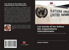 Les succès et les échecs des organisations internationales kitap kapağı