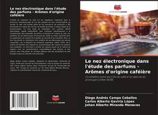 Buchcover von Le nez électronique dans l'étude des parfums - Arômes d'origine caféière