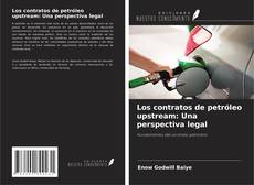Portada del libro de Los contratos de petróleo upstream: Una perspectiva legal