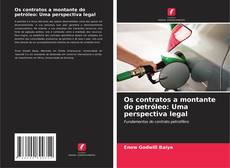 Bookcover of Os contratos a montante do petróleo: Uma perspectiva legal