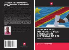 AGRICOLA II E O DESRESPEITO PELA LIBERDADE DE EXPRESSÃO NA DRC kitap kapağı