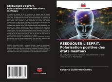 Bookcover of RÉÉDUQUER L'ESPRIT. Polarisation positive des états mentaux