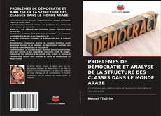 Buchcover von PROBLÈMES DE DÉMOCRATIE ET ANALYSE DE LA STRUCTURE DES CLASSES DANS LE MONDE ARABE