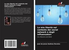 Bookcover of La mia libertà nel contesto dei social network e degli influenzatori