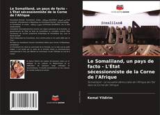 Portada del libro de Le Somaliland, un pays de facto - L'État sécessionniste de la Corne de l'Afrique