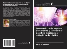 Bookcover of Desarrollo de la espuma de carbono y la espuma de sílice mediante el método de la réplica