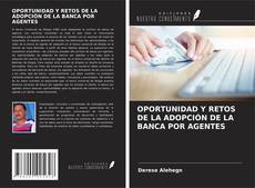 OPORTUNIDAD Y RETOS DE LA ADOPCIÓN DE LA BANCA POR AGENTES kitap kapağı