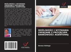Bookcover of MOŻLIWOŚCI I WYZWANIA ZWIĄZANE Z PRZYJĘCIEM BANKOWOŚCI AGENTOWEJ